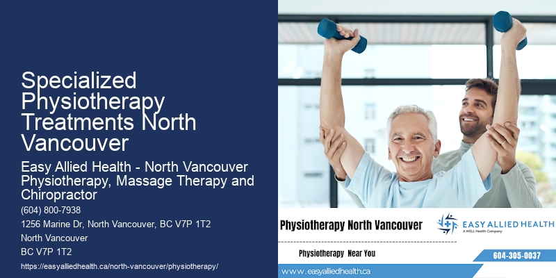 Physiotherapy Treatments for Chronic Conditions Specialized Physiotherapy Treatments North Vancouver